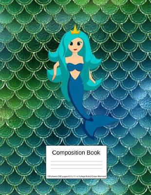 Book cover for Composition Book 100 Sheets/200 Pages/8.5 X 11 In. College Ruled/ Green Mermaid