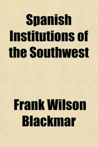 Cover of Spanish Institutions of the Southwest