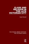 Book cover for Class and Religion in the Late Victorian City