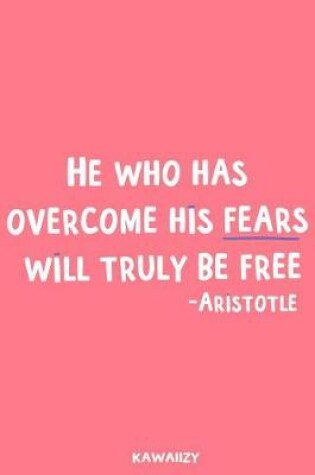 Cover of He Who Has Overcome His Fears Will Truly Be Free - Aristotle