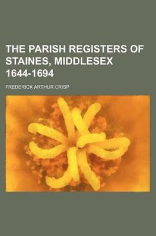 Cover of The Parish Registers of Staines, Middlesex 1644-1694