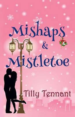 Mishaps and Mistletoe by Tilly Tennant