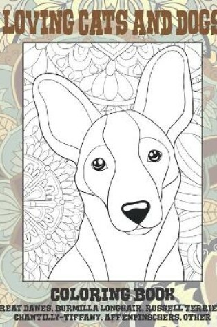 Cover of Loving Cats and Dogs - Coloring Book - Great Danes, Burmilla Longhair, Russell Terriers, Chantilly-Tiffany, Affenpinschers, other