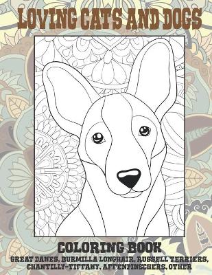 Book cover for Loving Cats and Dogs - Coloring Book - Great Danes, Burmilla Longhair, Russell Terriers, Chantilly-Tiffany, Affenpinschers, other