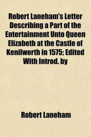 Cover of Robert Laneham's Letter Describing a Part of the Entertainment Unto Queen Elizabeth at the Castle of Kenilworth in 1575; Edited with Introd. by