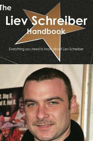 Cover of The Liev Schreiber Handbook - Everything You Need to Know about Liev Schreiber