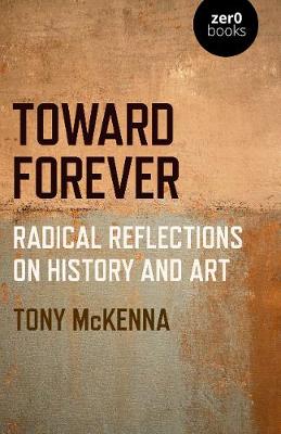 Book cover for Toward Forever: Radical Reflections on History and Art