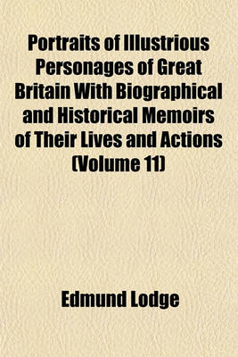 Book cover for Portraits of Illustrious Personages of Great Britain with Biographical and Historical Memoirs of Their Lives and Actions (Volume 11)