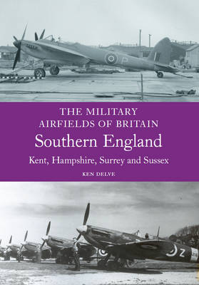 Book cover for The Military Airfields of Britain: Kent, Hampshire, Surrey and Sussex