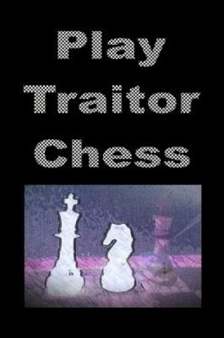 Cover of Play Traitor Chess