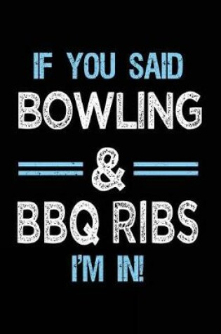 Cover of If You Said Bowling & BBQ Ribs I'm in