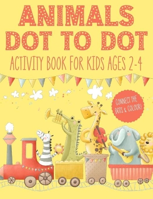 Book cover for Animals Dot to Dot Activity Book for Kids Ages 2-4