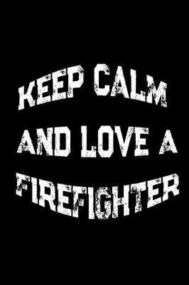 Book cover for Keep Calm And Love A Firefighter