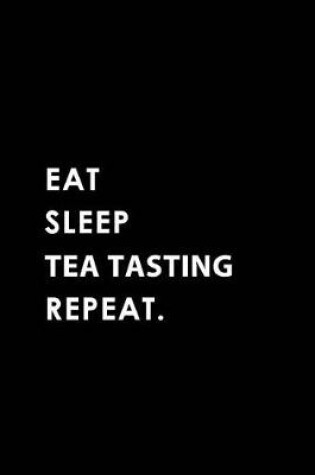 Cover of Eat Sleep Tea Tasting Repeat