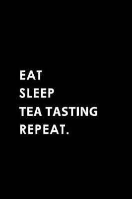 Book cover for Eat Sleep Tea Tasting Repeat