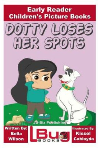 Cover of Dotty Loses Her Spots - Early Reader - Children's Picture Books