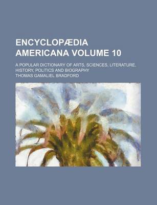 Book cover for Encyclopaedia Americana Volume 10; A Popular Dictionary of Arts, Sciences, Literature, History, Politics and Biography