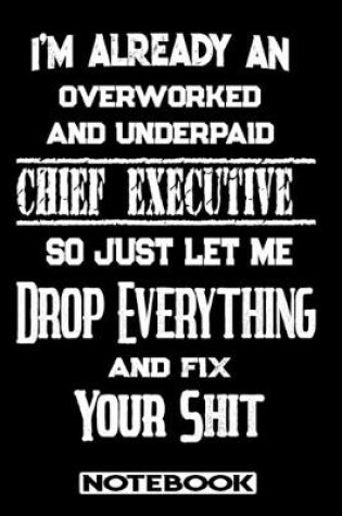 Cover of I'm Already An Overworked And Underpaid Chief Executive. So Just Let Me Drop Everything And Fix Your Shit!