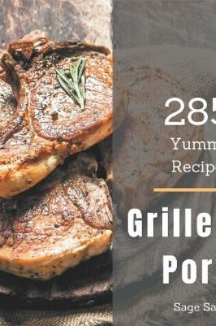 Cover of 285 Yummy Grilled Pork Recipes