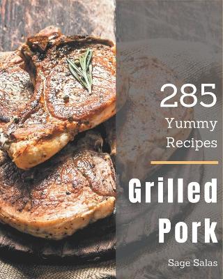 Book cover for 285 Yummy Grilled Pork Recipes