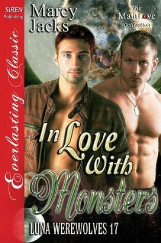 Cover of In Love with Monsters [Luna Werewolves 17] (Siren Publishing Everlasting Classic Manlove)