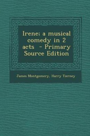 Cover of Irene; A Musical Comedy in 2 Acts - Primary Source Edition