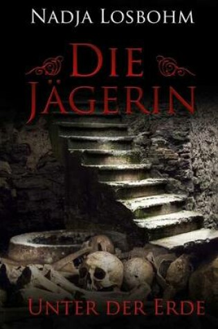 Cover of Die Jaegerin - Unter Der Erde