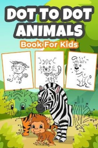 Cover of Dot To Dot Animals Book for Kids