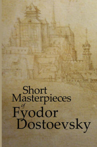 Cover of Short Masterpieces of Fyodor Dostoevsky