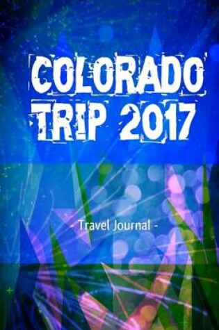 Cover of Colorado Trip 2017 Travel Journal
