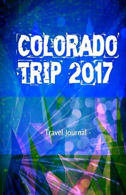 Book cover for Colorado Trip 2017 Travel Journal