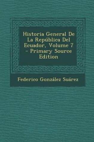 Cover of Historia General de La Republica del Ecuador, Volume 7