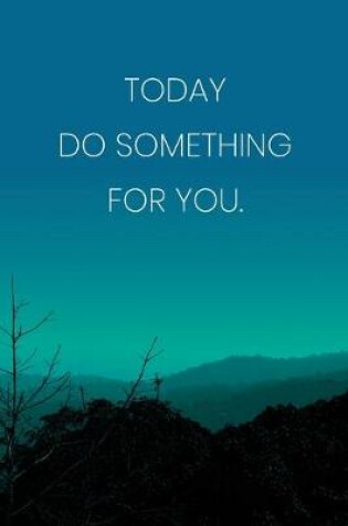 Cover of Inspirational Quote Notebook - 'Today Do Something For You.' - Inspirational Journal to Write in - Inspirational Quote Diary