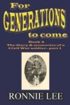 Book cover for For Generations to come - Book 4 The diary and memories of a Civil War soldier - part 1