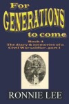 Book cover for For Generations to come - Book 4 The diary and memories of a Civil War soldier - part 1