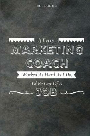 Cover of If Every Marketing Coach Worked As Hard As I Do, I'd Be Out Of A Job