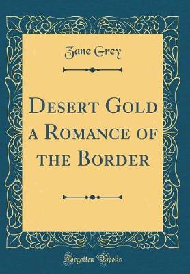 Book cover for Desert Gold a Romance of the Border (Classic Reprint)