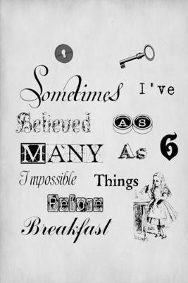 Book cover for Alice in Wonderland Journal - Sometimes I Have Believed As Many As Six Impossible Things Before Breakfast (Grey)