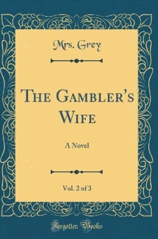 Cover of The Gambler's Wife, Vol. 2 of 3: A Novel (Classic Reprint)