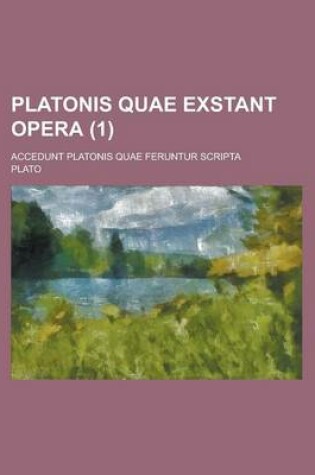 Cover of Platonis Quae Exstant Opera; Accedunt Platonis Quae Feruntur Scripta (1 )