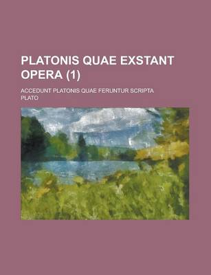 Book cover for Platonis Quae Exstant Opera; Accedunt Platonis Quae Feruntur Scripta (1 )