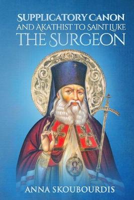 Book cover for Supplicatory Canon and Akathist to Saint Luke the Surgeon