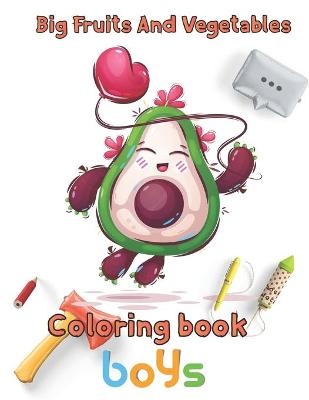 Book cover for Big Fruits and Vegetables Coloring book boys