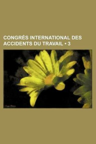 Cover of Congres International Des Accidents Du Travail (3)