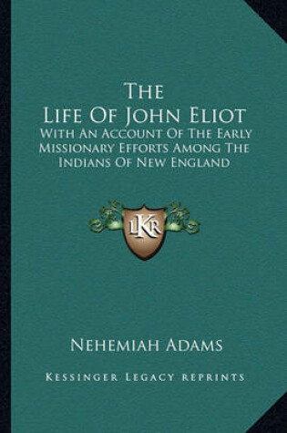 Cover of The Life of John Eliot the Life of John Eliot