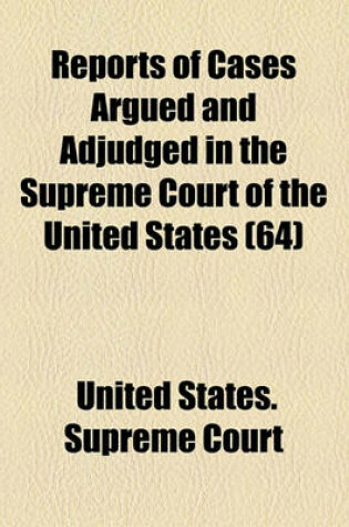 Cover of Reports of Cases Argued and Adjudged in the Supreme Court of the United States (Volume 64)