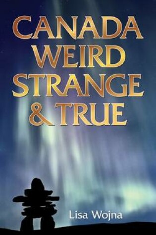 Cover of Canada: Weird, Strange & True