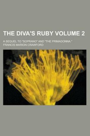 Cover of The Diva's Ruby; A Sequel to Soprano and the Primadonna. Volume 2