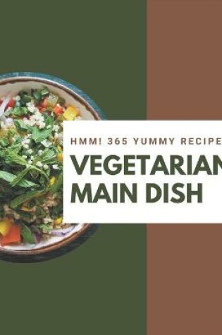 Cover of Hmm! 365 Yummy Vegetarian Main Dish Recipes