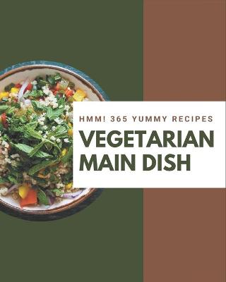 Book cover for Hmm! 365 Yummy Vegetarian Main Dish Recipes